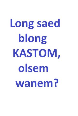 Long saed blong KASTOM, Olsem wanem?